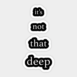 it's not that deep Sticker